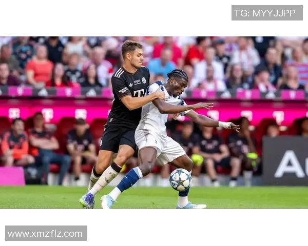 热刺与拜仁激战回顾精彩集锦尽显足球魅力与激情